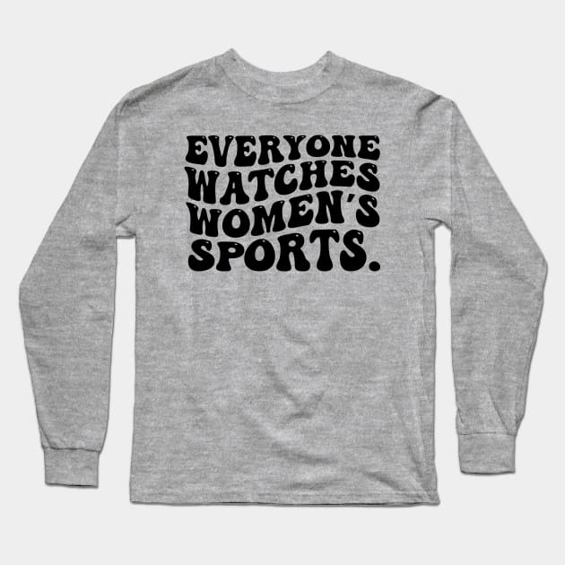 Everyone Watches Women's Sports Long Sleeve T-Shirt by aesthetice1